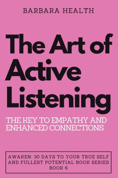 The Art of Active Listening: The Key to Empathy and Enhanced Connections