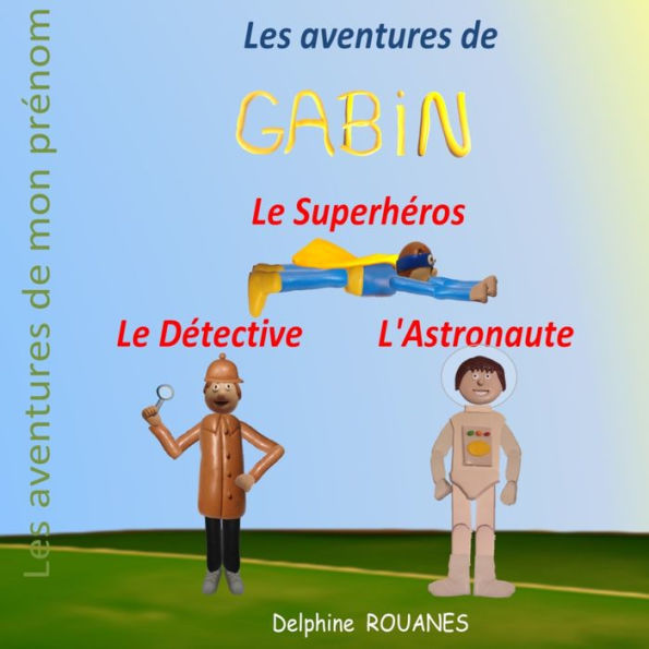 Les aventures de Gabin: Gabin l'Astronaute, Gabin le Superhéros et Gabin le Détective