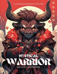 Title: Mystical Warrior Buffalos: A Coloring Book Inspired by Mythology: 50 Intriguing Illustrations and Quotes to Color, Author: Globee Color