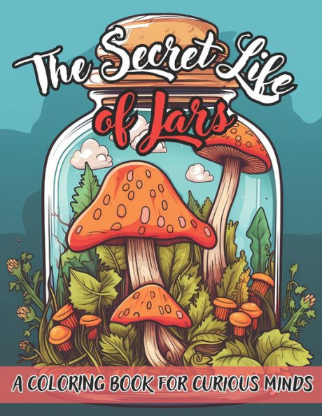 The Secret Life Of Jars: Coloring Book For Curious Minds, Stress Relief And Relaxation