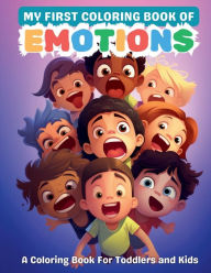 Title: My First Coloring Book of Emotions: Helping Kids and Toddlers Understand and Express Their Feelings and Emotions Through Easy Coloring Pages, Author: Jorge Macedo