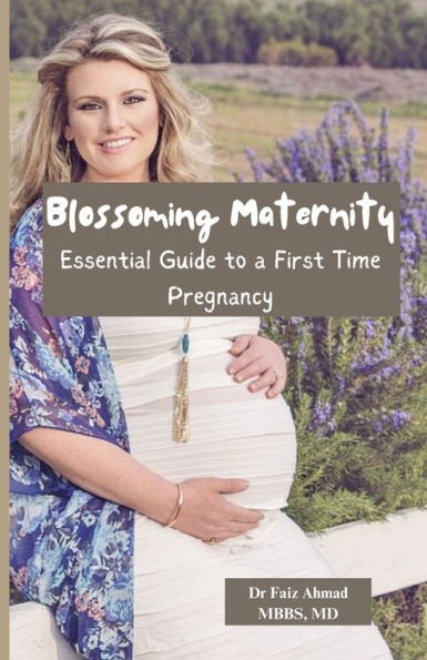 Blossoming Maternity: Essential Guide to a First Time Pregnancy