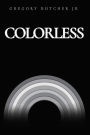 Colorless: A Collection Of Poetry