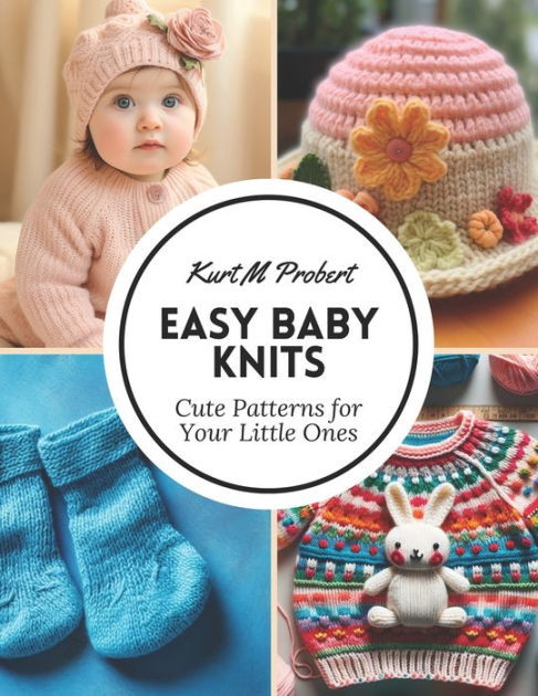 Easy Baby Knits: Cute Patterns for Your Little Ones by Kurt M Probert ...