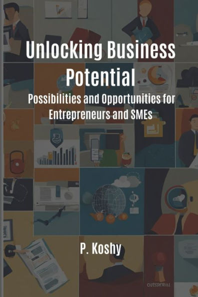 Unlocking Business Potential: Possibilities and Opportunities for Entrepreneurs and SMEs