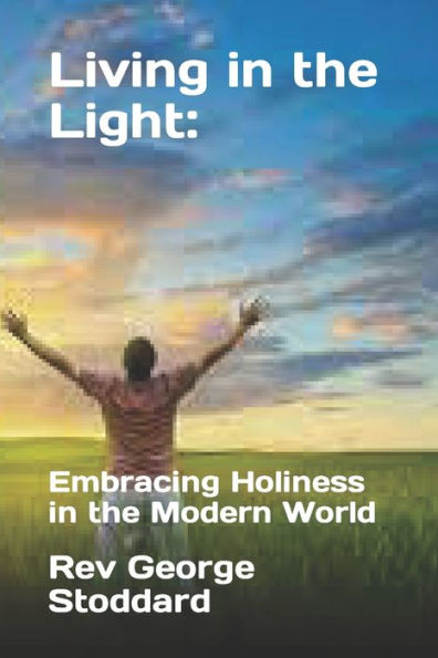 Living in the Light: : Embracing Holiness in the Modern World