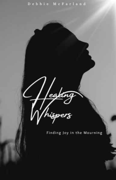 Healing Whispers: Finding Joy in the Mourning