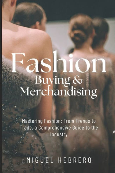 Fashion Buying & Merchandising (2023 Edition): From mass-market to luxury retail