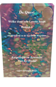 Title: De Quest welke door vele Levens loopt - Roman 1: De Mensheid en de Parallelle Werelden, Author: Geert Gerardus Ruijs