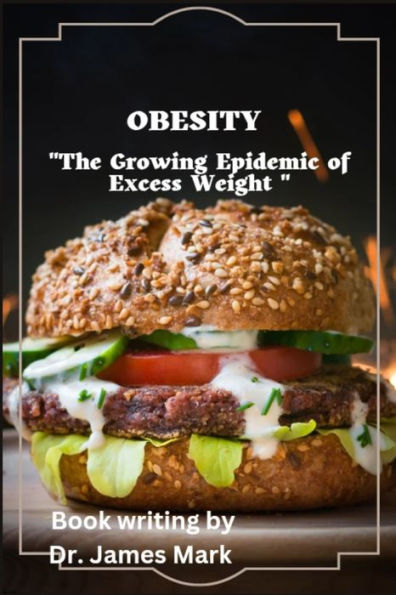 Obesity: "The Growing Epidemic of Excess Weight."