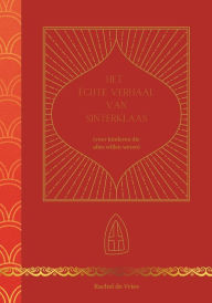 Title: Het échte verhaal van Sinterklaas: Voor kinderen die alles willen weten, Author: Rachel de Vries