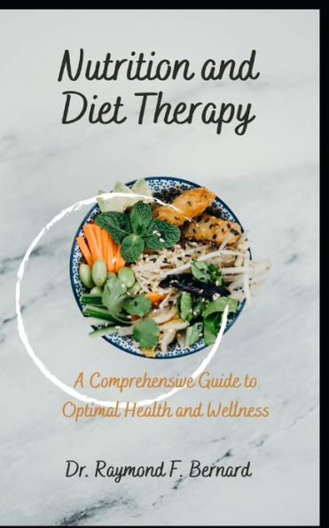Nutrition and Diet Therapy: A Comprehensive Guide to Optimal Health and Wellness