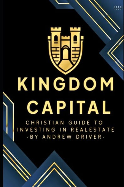Kingdom Capital: Christian Guide To Investing In Realestate