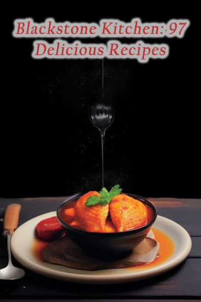 Blackstone Kitchen: 97 Delicious Recipes