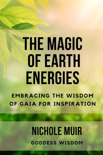 The Magic of Earth Energies: Embracing the Wisdom of Gaia for Inspiration