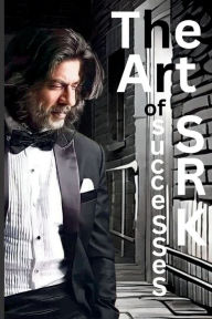 Title: The Art of Successes by SRK AS Kashee (Author) 29,10,2023: Shah Rukh Khan, Author: AS Kashee