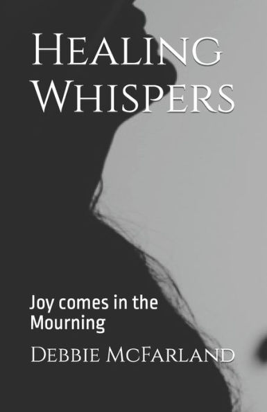 Healing Whispers: Joy comes in the Mourning