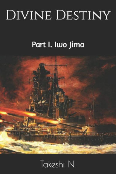 Divine Destiny: Part I. Iwo Jima