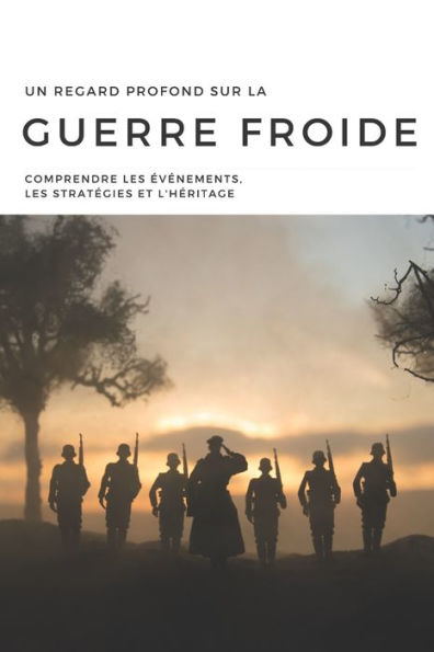 Un Regard Profond sur la Guerre Froide: Comprendre les Événements, les Stratégies et l'Héritage