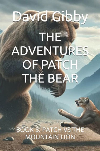 THE ADVENTURES OF PATCH THE BEAR: BOOK 3: PATCH VS THE MOUNTAIN LION by ...