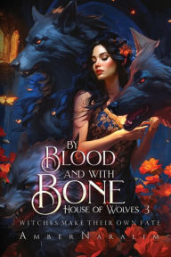 Title: By Blood and with Bone: A Romantic Paranormal Suspense Novel, Author: Amber Naralim