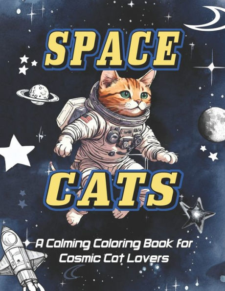 Space Cats: A Calming Coloring Book for Cosmic Cat Lovers, Adults, Teens, and Kids For Stress Relief & Relaxation