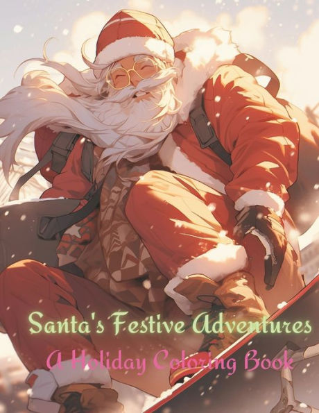 Santa's Festive Adventures: A Holiday Coloring Book