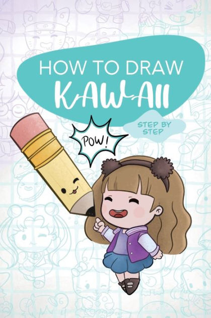 How To Draw KAWAII - Step by Step: Learn to draw in KAWAII style with ...