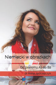 Title: Niemiecki w obrazkach: Od poziomu A1 do B2, Author: Anna Jedrzejczyk