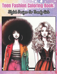 Title: Teen Fashion Coloring Book: Stylish Designs for Trendy Girls, Author: Willow Rivers