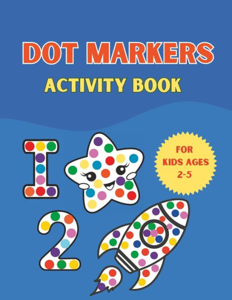 Dot Markers Activity Book For Kids Ages 2-5: Fun Coloring For Kids