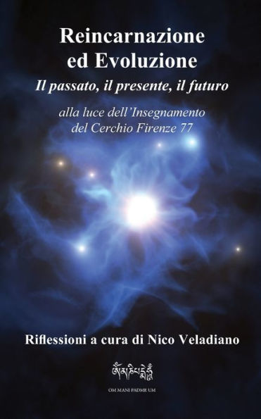 Reincarnazione ed Evoluzione il passato, presente, futuro: alla luce dell'Insegnamento del Cerchio Firenze 77
