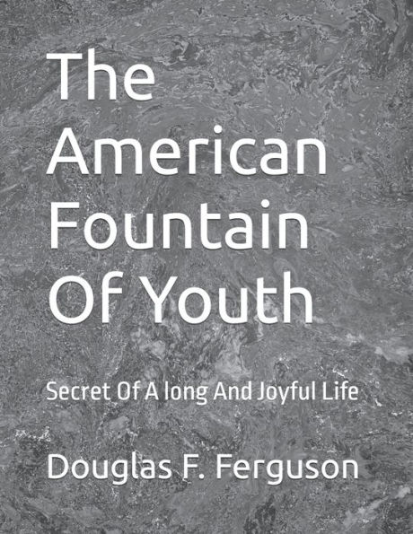 The American Fountain Of Youth: Secret Of A long And Joyful Life