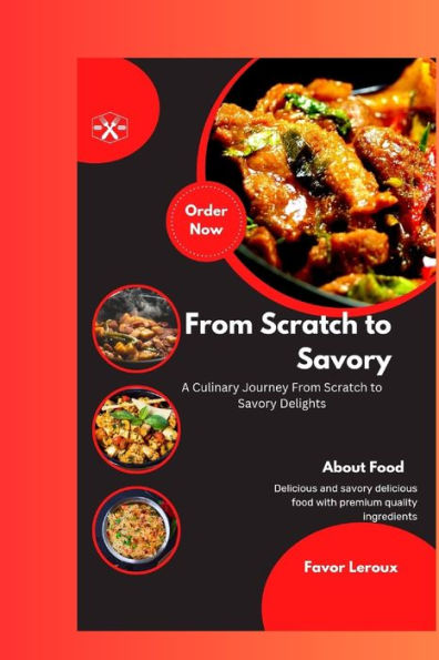 From Scratch to Savory: : "A Culinary Journey From Scratch to Savory Delights