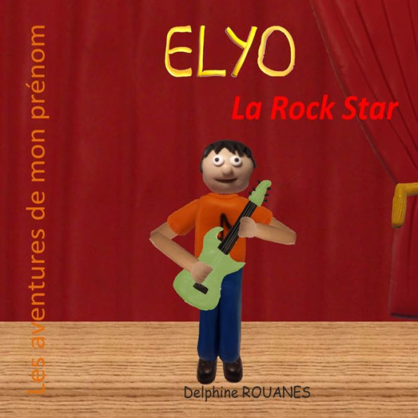 Elyo la Rock Star: Les aventures de mon prénom