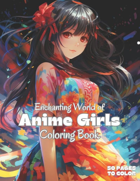 Anime Girls Coloring Book: Enchanting World of Kawaii Girls, 50 Pages to Color, Fun Female Characters to Color and Relax for Teens and Adults