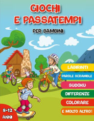 Title: Giochi e passatempi per bambini 8-12 anni: Enigmistica e logica, parole intrecciate, labirinti, differenze, Parole scramble, disegni da colorare... e molto altro!, Author: Editions Ssine LL