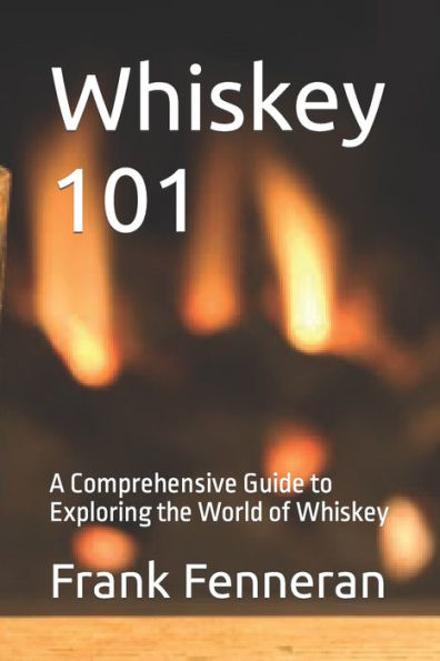 Whiskey 101: A Comprehensive Guide to Exploring the World of Whiskey