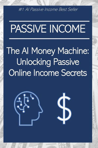 The AI Money Machine: Unlocking Passive Online Income Secrets
