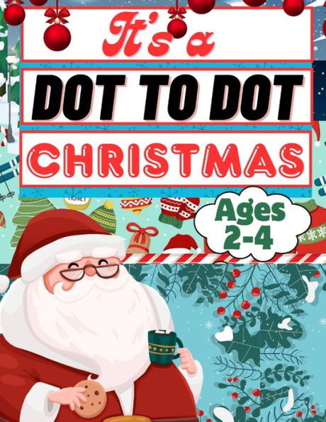 It's A Dot To Dot Christmas: Christmas Connect The Dots For Kids Ages 2-4