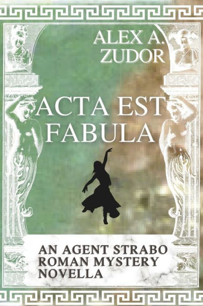Acta Est Fabula: An Agent Strabo Mystery Novella