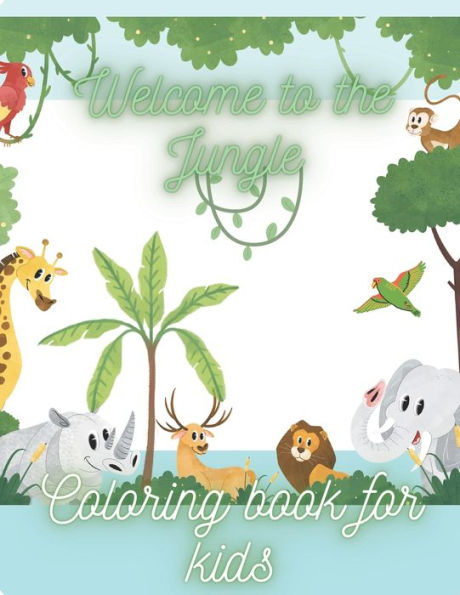 Coloring book for kids 4 to 8 Welcome to the Jungle: Wild animals