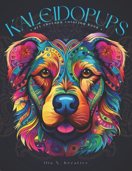 Kaleidopups: Art Therapy Coloring Book: 29 Kaleidoscope Dog Designs for Adults
