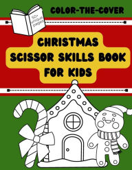 Title: COLOR-THE-COVER: Christmas Scissor Skills Book For Kids, Author: Elizabeth Nichols