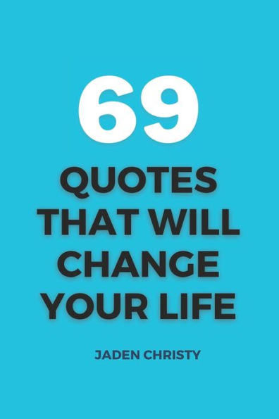 69 Quotes that Will Change Your Life