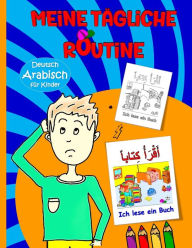 Title: Meine tägliche Routine: Arabisch - Deutsch für Kinder : Tägliche Routine-Aktivitäten für Kinder Spielerisch Sprachen lernen, Author: MAHER BEN