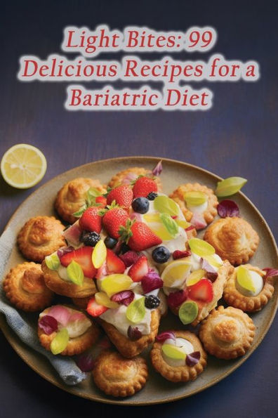 Light Bites: 99 Delicious Recipes for a Bariatric Diet