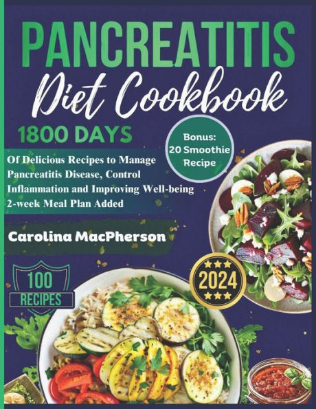 Pancreatitis Diet Cookbook: 1800 Days of Delicious Recipes to Manage Pancreatitis Disease, Control Inflammation and Improving Well-being 2-week Meal Plan Added