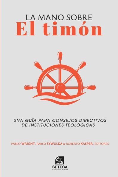 La mano sobre el timón: Una guía para consejos directivos de instituciones teológicas