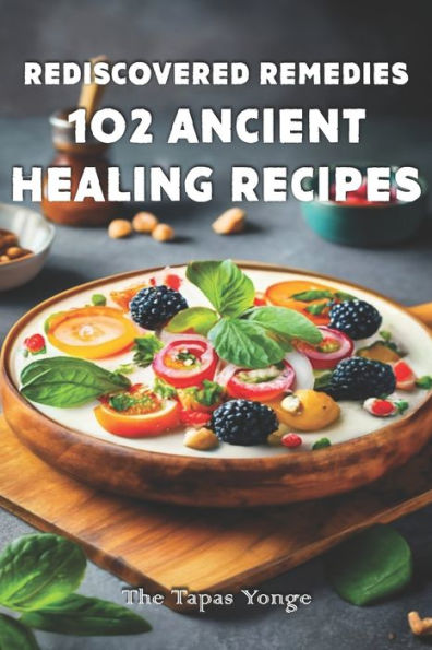 Rediscovered Remedies: 102 Ancient Healing Recipes
